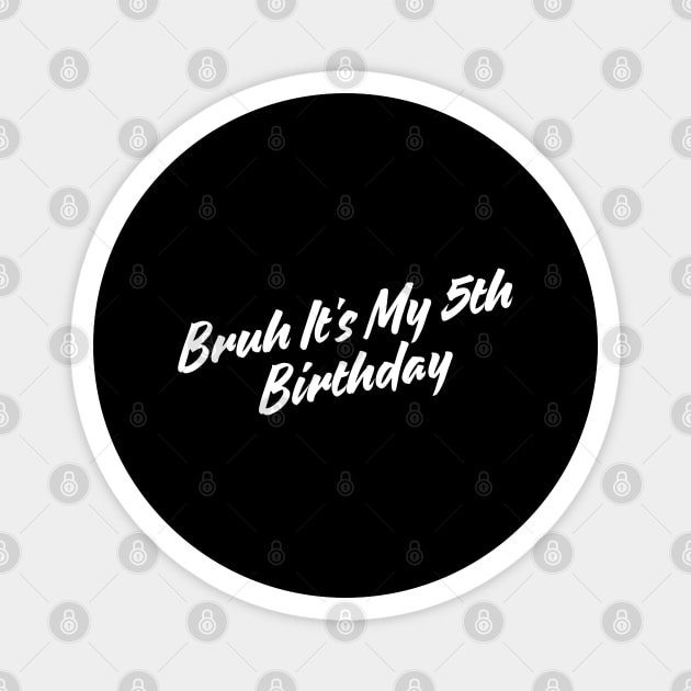 Bruh It's My 5th Birthday Magnet by BlackMeme94